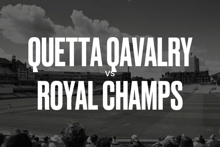 Quetta Qavalry vs Royal Champs