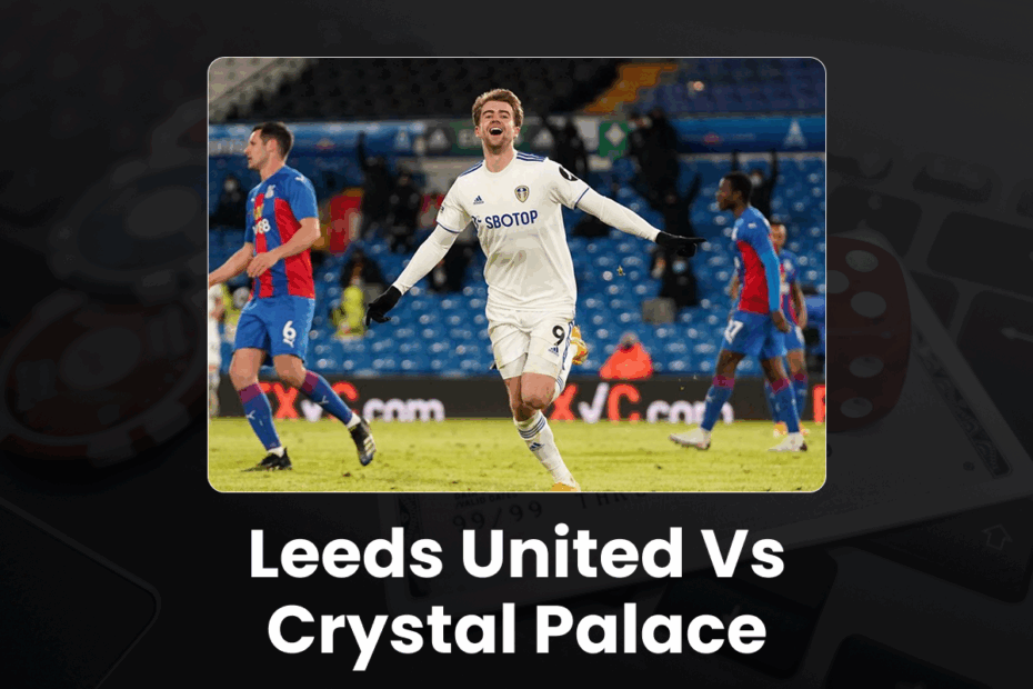Leeds United vs Crystal Palace - Preview
