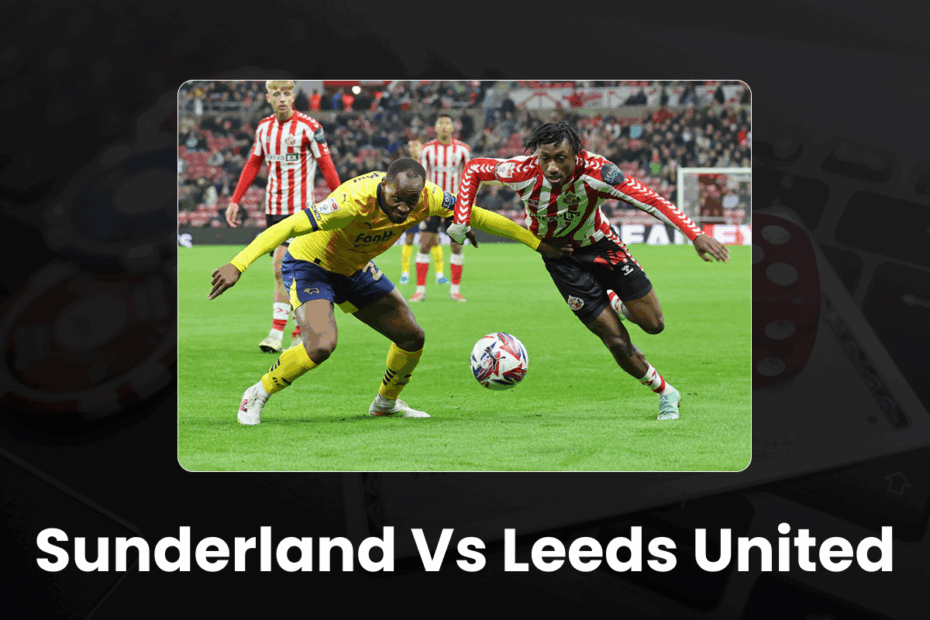 Sunderland vs Leeds United - 96.com official website Sunderland vs Leeds United