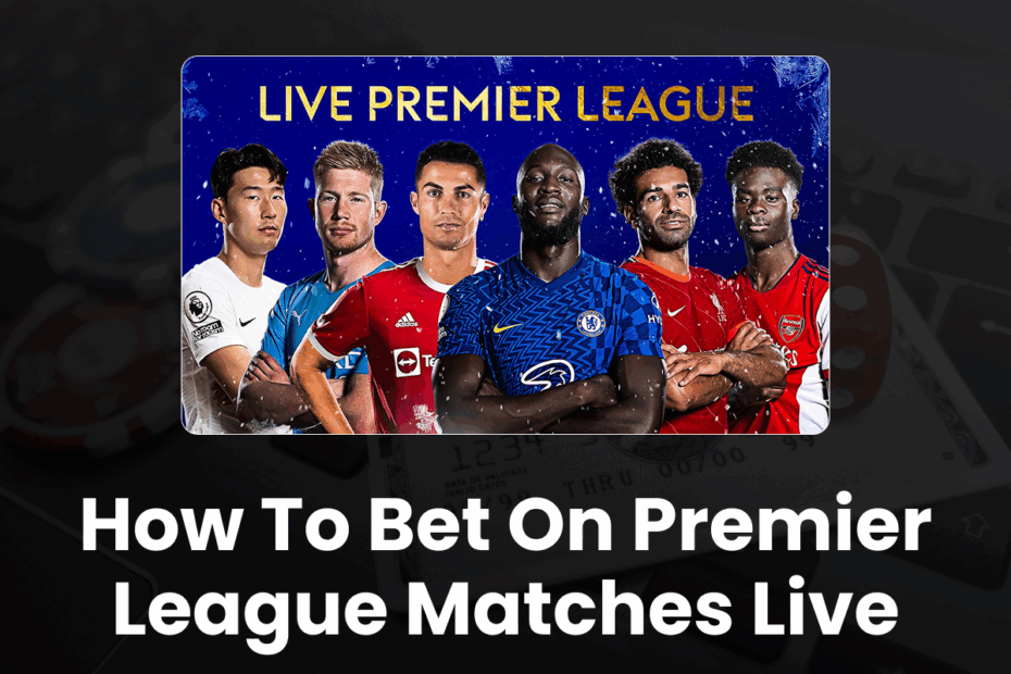 How to Bet on Premier League Matches Live - 96.com official website How to Bet on Premier League Matches Live
