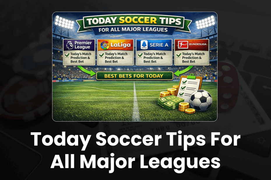 Today's Soccer Tips: All Major Leagues Predictions